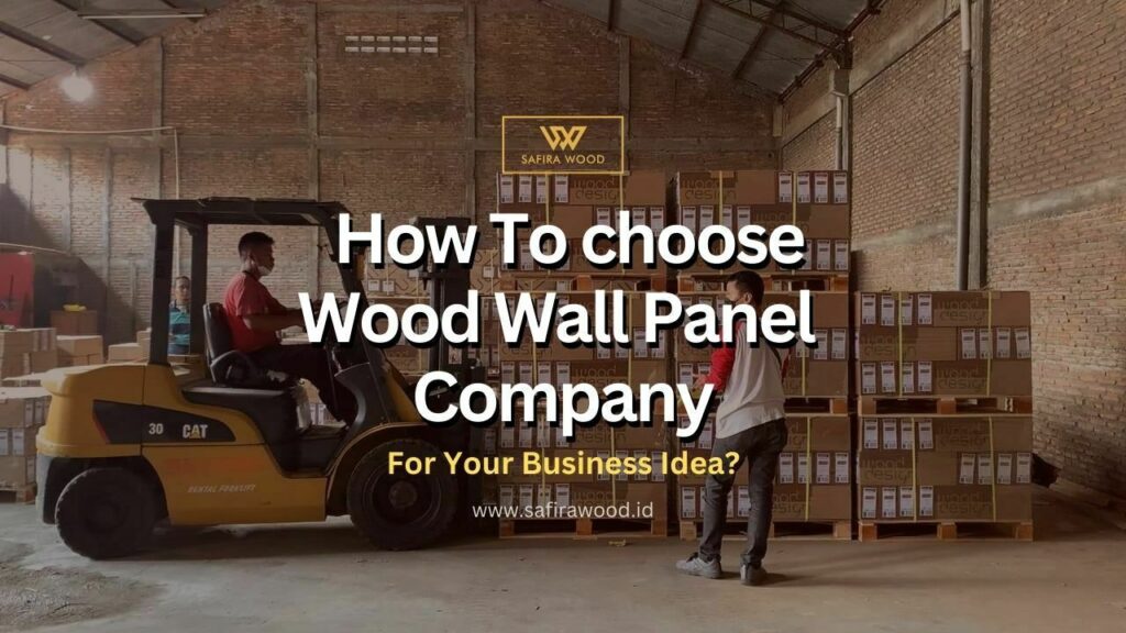 How to Choose Wood Wall Panel Company For Your Business Idea?